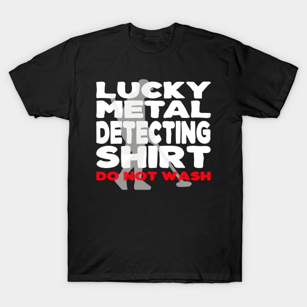 Lucky Metal Detecting Shirt Funny Metal Detecting T-Shirt by Jas-Kei Designs